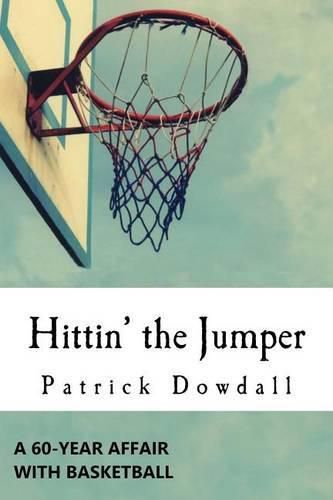 Cover image for Hittin' the Jumper: A 60-Year Affair with Basketball