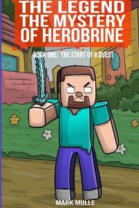 Cover image for The Legend The Mystery of Herobrine Book One