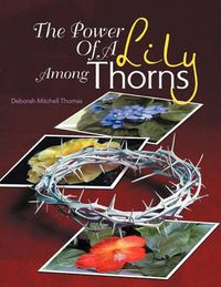 Cover image for The Power Of A Lily Among Thorns