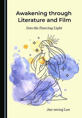 Cover image for Awakening through Literature and Film: Into the Dancing Light