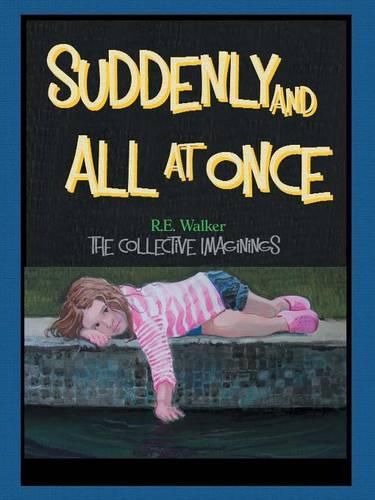 Cover image for Suddenly and All at Once: The Collective Imaginings of R.E. Walker