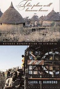 Cover image for This Place Will Become Home: Refugee Repatriation to Ethiopia