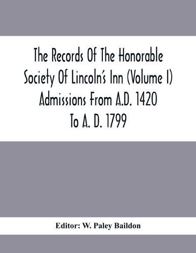 Cover image for The Records Of The Honorable Society Of Lincoln'S Inn (Volume I) Admissions From A.D. 1420 To A. D. 1799