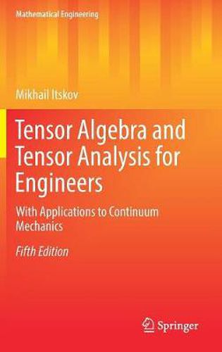 Cover image for Tensor Algebra and Tensor Analysis for Engineers: With Applications to Continuum Mechanics