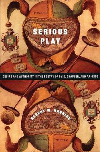 Cover image for Serious Play: Desire and Authority in the Poetry of Ovid, Chaucer, and Ariosto