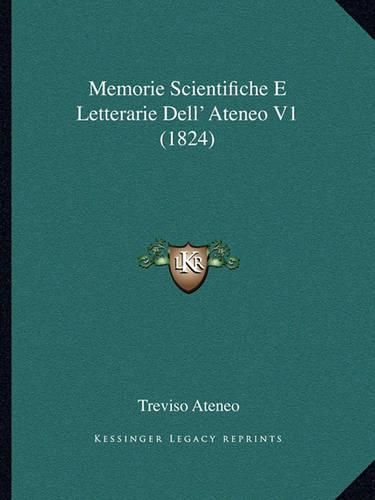 Cover image for Memorie Scientifiche E Letterarie Dell' Ateneo V1 (1824)