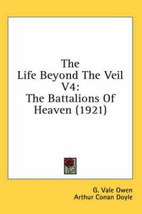 Cover image for The Life Beyond the Veil V4: The Battalions of Heaven (1921)