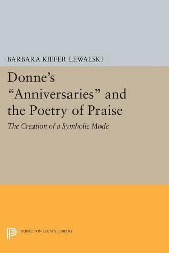 Cover image for Donne's Anniversaries and the Poetry of Praise: The Creation of a Symbolic Mode