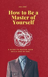 Cover image for How to Be a Master of Yourself