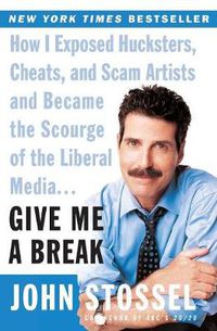 Cover image for Give Me A Break: How I Exposed Hucksters, Cheats,and Scam Artists And Be came The Scourge Of The Liberal Media