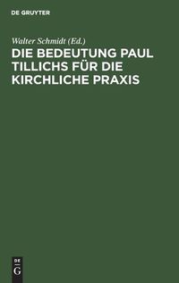 Cover image for Die Bedeutung Paul Tillichs Fur Die Kirchliche Praxis