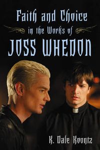 Cover image for Faith and Choice in the Works of Joss Whedon