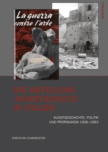 Cover image for Die Abteilung  Kunstschutz  in Italien: Kunstgeschichte, Politik und Propaganda 19361963