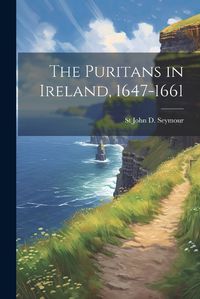 Cover image for The Puritans in Ireland, 1647-1661