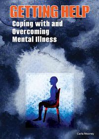 Cover image for Getting Help: Coping with and Overcoming Mental Illness
