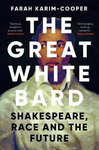 Cover image for The Great White Bard: Shakespeare, Race and the Future of His Legacy