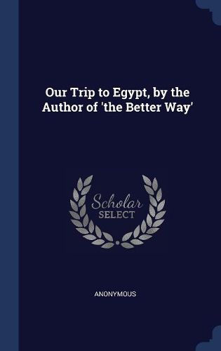 Cover image for Our Trip to Egypt, by the Author of 'the Better Way