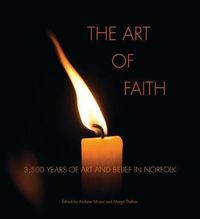 Cover image for The Art of Faith: 3500 Years of Art and Belief in Norfolk