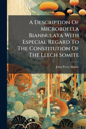 Cover image for A Description of Microbdella Biannulata with Especial Regard to the Constitution of the Leech Somite
