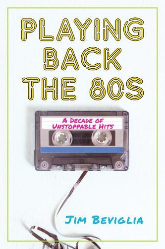 Cover image for Playing Back the 80s: A Decade of Unstoppable Hits
