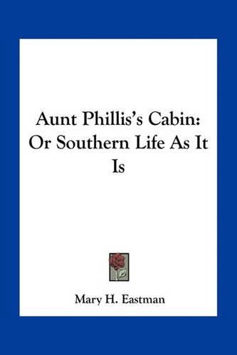 Aunt Phillis's Cabin: Or Southern Life as It Is