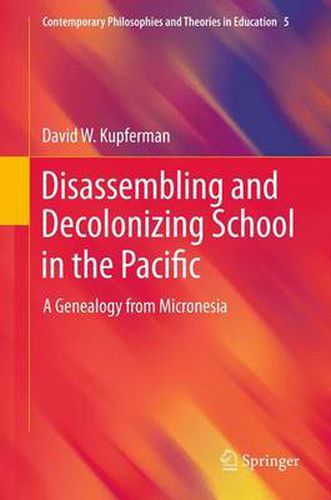 Cover image for Disassembling and Decolonizing School in the Pacific: A Genealogy from Micronesia