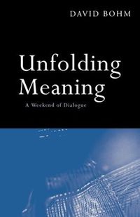 Cover image for Unfolding Meaning: A Weekend of Dialogue with David Bohm