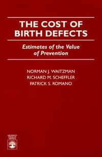 Cover image for The Cost of Birth Defects: Estimates of the Value of Protection