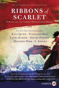 Cover image for Ribbons Of Scarlet: A Novel Of The French Revolution's Women [Large Print]