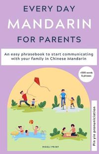 Cover image for Everyday Mandarin for Parents: An easy phrasebook to start communicating with your family in Mandarin Chinese
