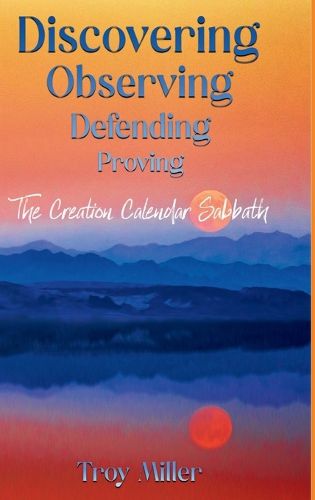 Cover image for Discovering Observing Defending Proving The Creation Calendar Sabbath