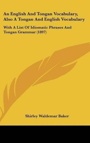 Cover image for An English and Tongan Vocabulary, Also a Tongan and English Vocabulary: With a List of Idiomatic Phrases and Tongan Grammar (1897)