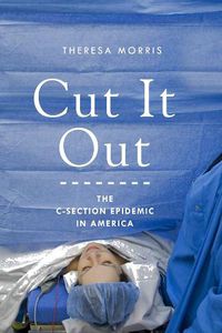 Cover image for Cut It Out: The C-Section Epidemic in America