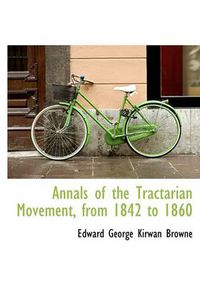 Cover image for Annals of the Tractarian Movement, from 1842 to 1860