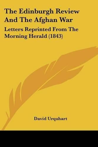 The Edinburgh Review and the Afghan War: Letters Reprinted from the Morning Herald (1843)