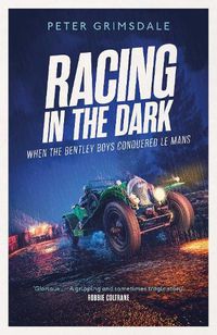 Cover image for Racing in the Dark: How the Bentley Boys Conquered Le Mans