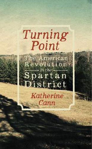 Cover image for Turning Point: The American Revolution in the Spartan District