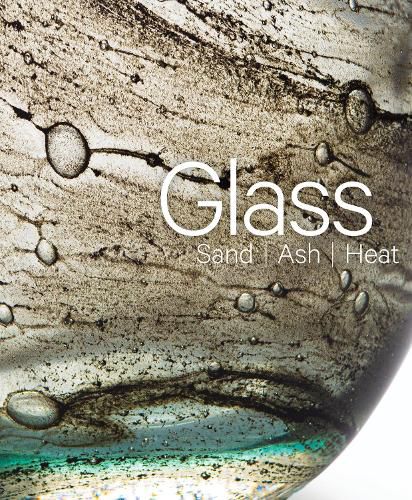 Cover image for Glass: Sand, Ash, Heat