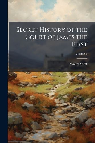 Cover image for Secret History of the Court of James the First, Volume 2