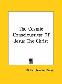 Cover image for The Cosmic Consciousness of Jesus the Christ