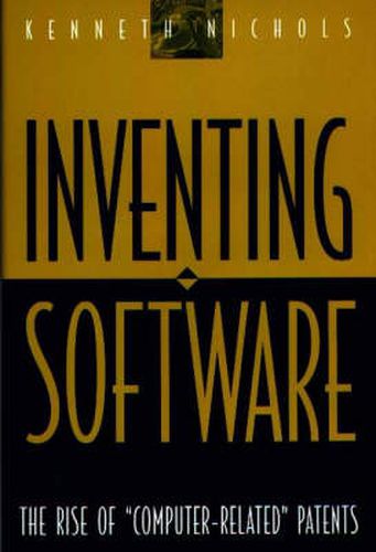 Cover image for Inventing Software: The Rise of Computer-Related Patents