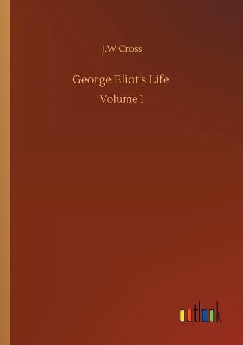 Cover image for George Eliot's Life: Volume 1