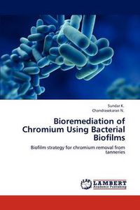 Cover image for Bioremediation of Chromium Using Bacterial Biofilms