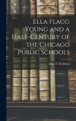 Ella Flagg Young and a Half-century of the Chicago Public Schools