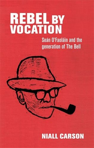 Cover image for Rebel by Vocation: SeaN O'Faolain and the Generation of the Bell
