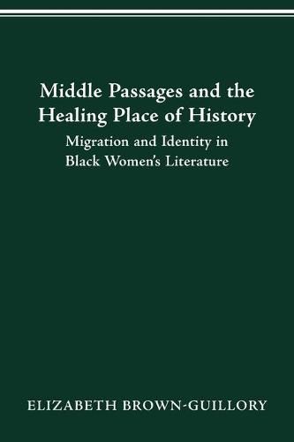 Cover image for Middle Passages and the Healing Place of History: Migration and Identity in Black Women's Literature
