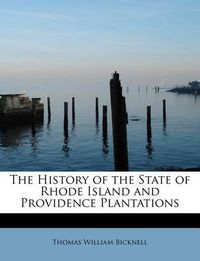 Cover image for The History of the State of Rhode Island and Providence Plantations