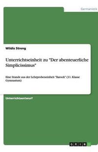 Cover image for Unterrichtseinheit zu  Der abenteuerliche Simplicissimus: Eine Stunde aus der Lehrprobeneinheit  Barock  (11. Klasse Gymnasium)