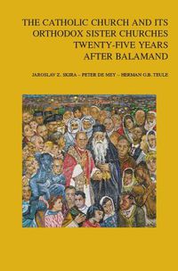 Cover image for The Catholic Church and its Orthodox Sister Churches Twenty-Five Years after Balamand