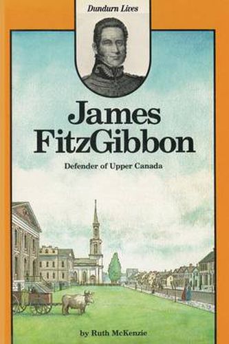 James FitzGibbon: Defender of Upper Canada